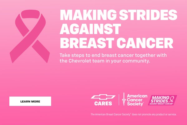 Take steps to end breast cancer together with the Chevrolet team in your community.